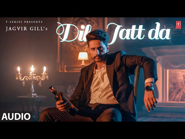 DIL JATT DA (Full Audio) | Jagvir Gill | Latest Punjabi Songs 2024