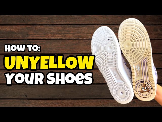 How to Unyellow Your Shoes- Remove Yellowing from your Sneakers