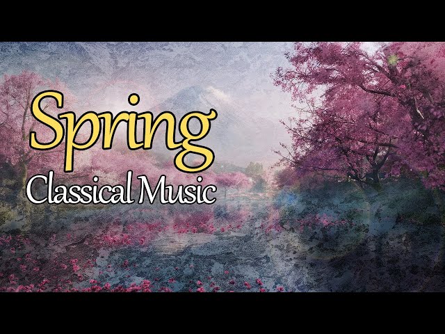 Classical Music For Spring | 50+ Classical Pieces