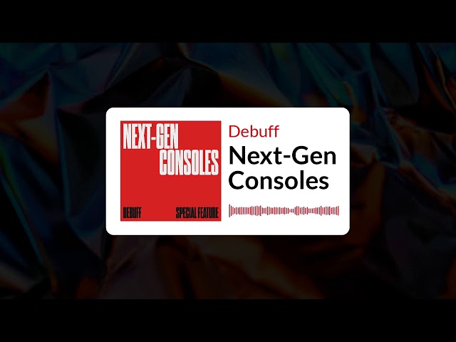 Debuff | Next-Gen Consoles