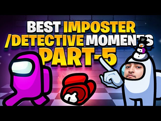 [Part-5] Best Impostor/Detective Moments || Among Us ft. S8UL