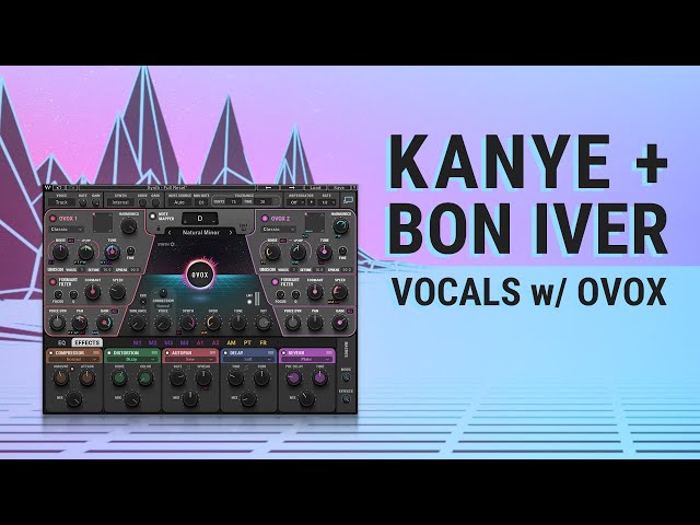 How to Produce Kanye + Bon Iver Vocal Effects | Waves OVox