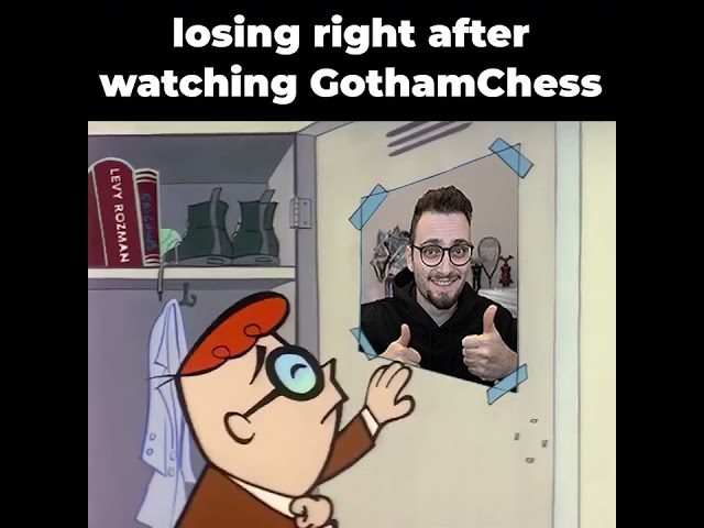 I've failed you, Gothamchess...