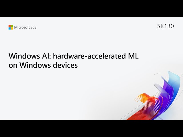 MS Build SK130 Windows AI: hardware-accelerated ML on Windows devices