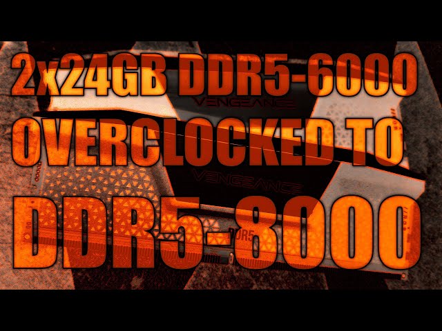 Corsair 2x24GB DDR5-6000 CL30 kit overclocked to DDR5-8000!