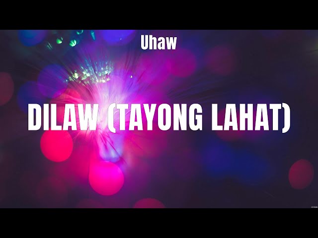 Uhaw - Dilaw (Tayong Lahat) Lyrics