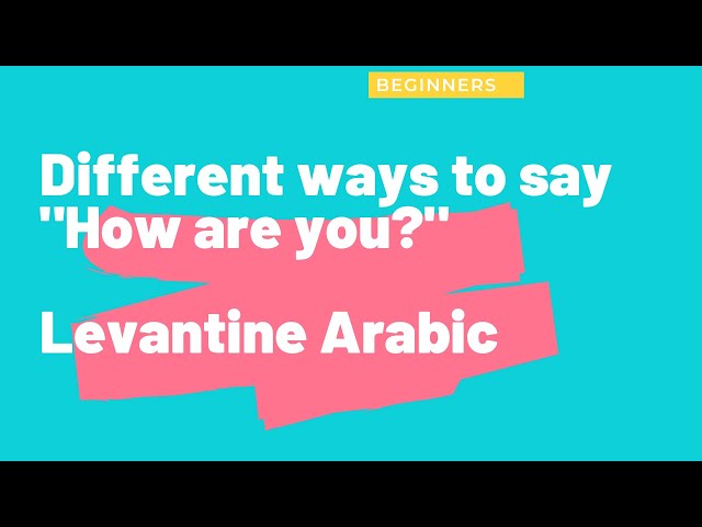 different ways to ask people how they are in LEVANTINE Arabic