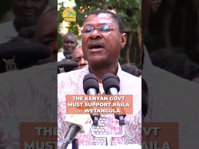 The Kenyan Govt must support Raila -- Wetangula