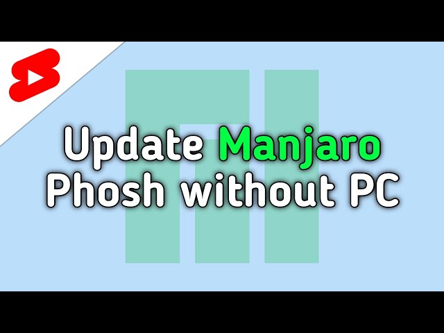 PinePhone - How to update Manjaro Phosh without PC or data loss