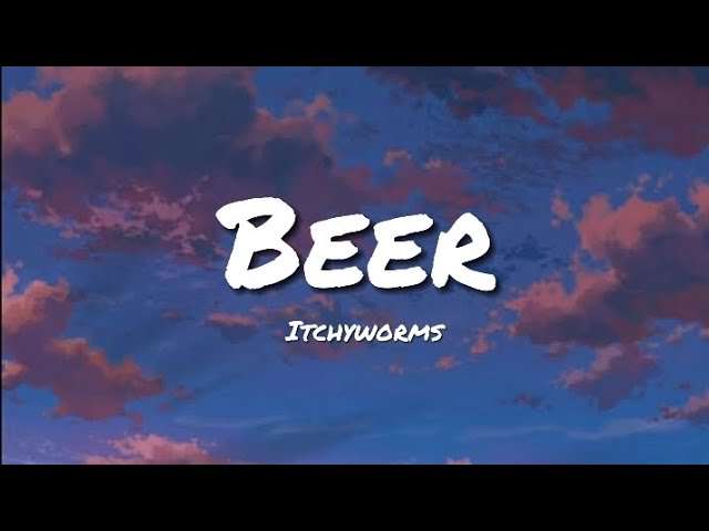 Beer - Itchyworms (Lyrics)