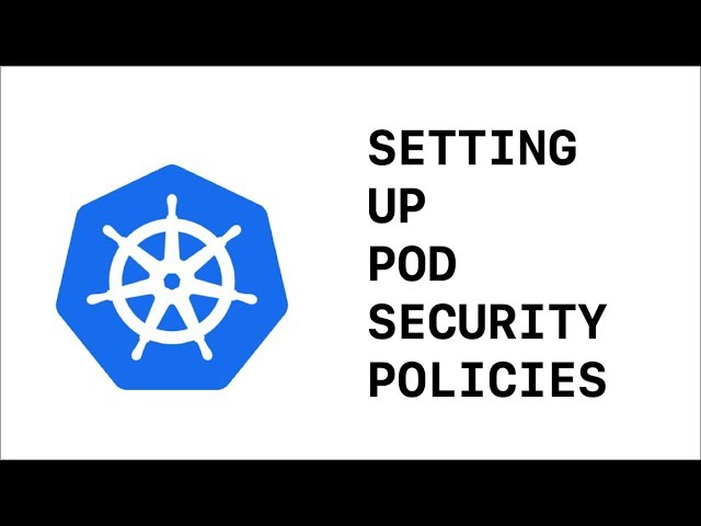 Setting Up Pod Security Policies in Kubernetes