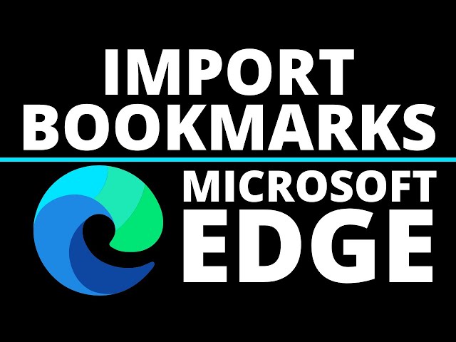 How to Import Favorites or Bookmarks into Microsoft Edge Browser - 2021