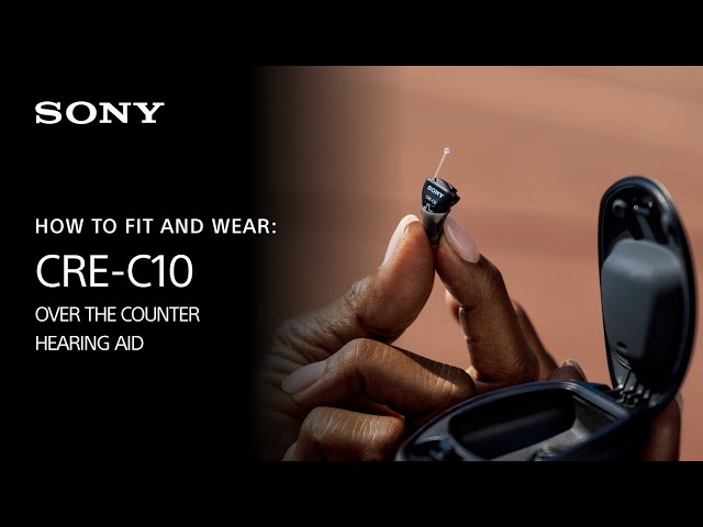 Sony | How to fit and wear: CRE-C10 and CRE-E10 Over-the-Counter Hearing Aids