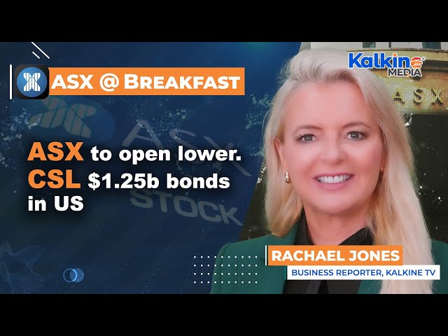 ASX to open lower. CSL $1.25b bonds in US
