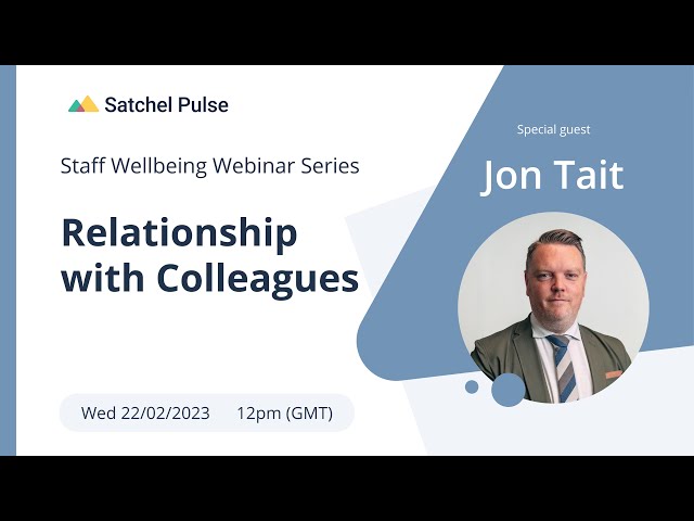 Relationship with Colleagues | Staff Wellbeing Series | Satchel Pulse