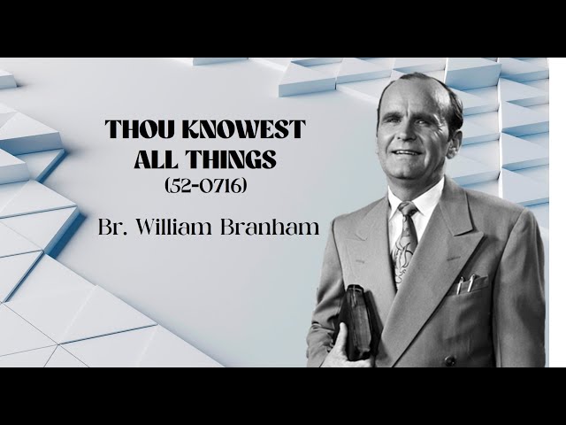 52-0716-THOU KNOWEST ALL THINGS || Br. William Branham || 12-04-24