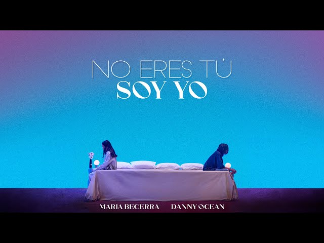 Maria Becerra, Danny Ocean - No Eres Tu Soy Yo (Official Video)