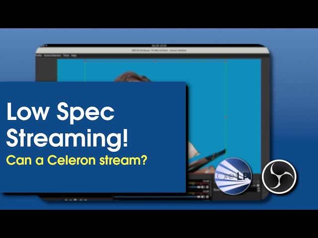 Low Spec Streaming. Can a Celeron stream?
