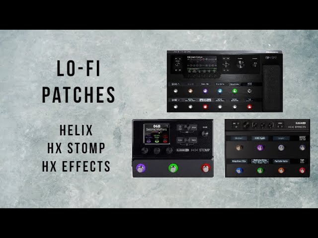 Lo-Fi Patches for Line 6 Helix, HX Stomp, HX Effects