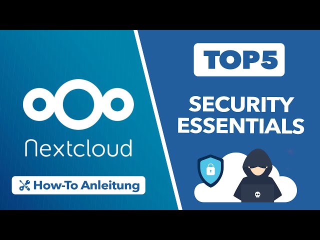 Nextcloud Top 5 Security Essentials - So sicherst du deinen Nextcloud Server ab!