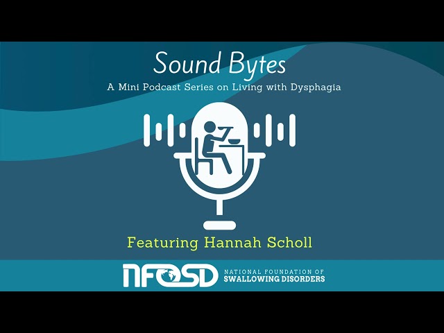 SoundBytes: A Mini Podcast Series on Living with Dysphagia featuring Hannah Scholl