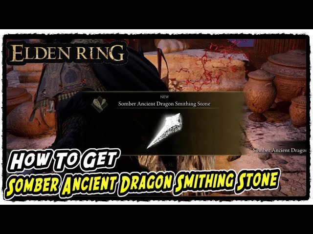 How to Get Somber Ancient Dragon Smithing Stone in Elden Ring Somber Ancient Dragon Smithing Stone