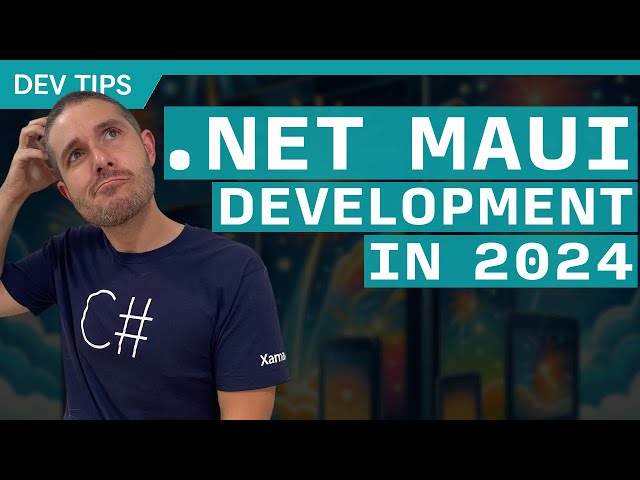 Starting .NET MAUI Development in 2024 - What You Need To Know