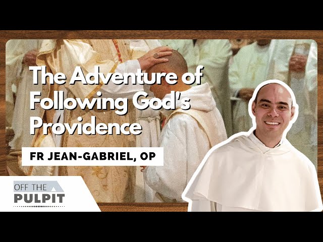 The Adventure of Following God's Providence with Fr Jean-Gabriel Pophillat OP