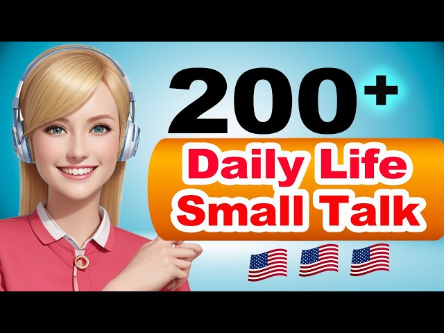 200+ American Daily Small Talk Questions and Answers - Real English Conversation You Need Everyday