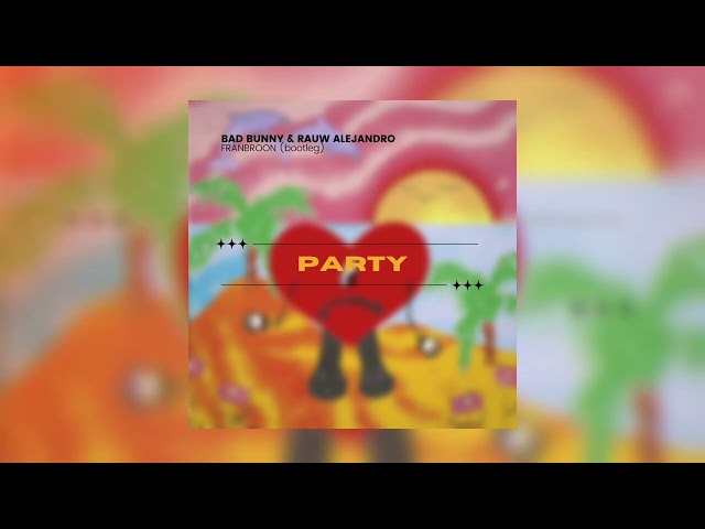 Bad Bunny ft Rauw Alejandro - Party (Franbroon bootleg)
