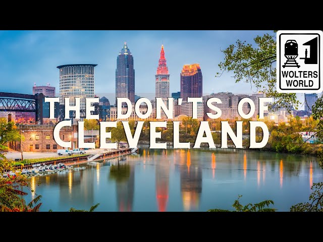 Cleveland: The Don'ts of Visiting Cleveland, Ohio