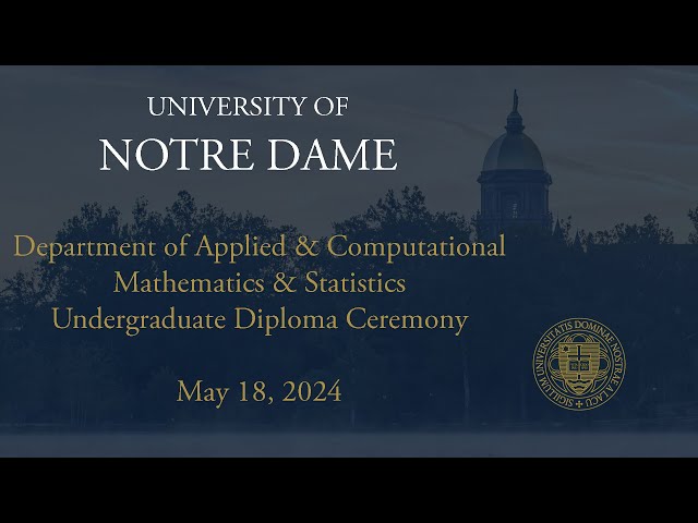 Department of Applied and Computational Mathematics and Statistics Undergraduate Diploma Ceremony