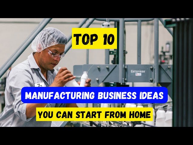 10 Profitable Manufacturing Business Ideas for Men with Minimal Capital