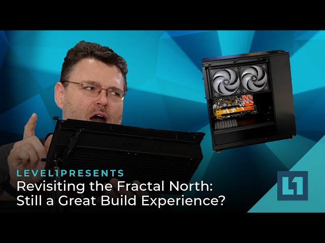Revisiting the Fractal North: Still a Great Build Experience?