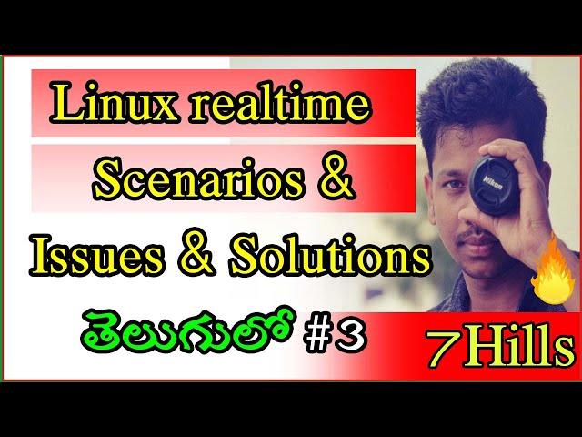 Linux/Unix real time scenarios and issues with their solutions In Telugu | 7Hills | Linux problems