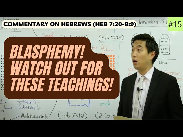 BLASPHEMY! Watch Out for These Teachings! (Hebrews 7:20-8:9)  | Dr. Gene Kim