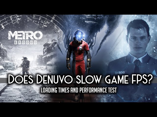 Did Denuvo slow performance & loading times in Metro Exodus, Detroit Become Human and Conan Exiles?
