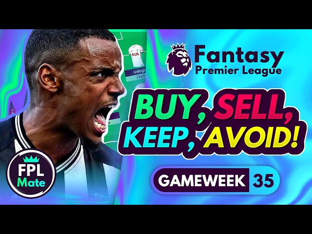 FPL GW35 TRANSFER TIPS! | Buy, Sell, Keep & Avoid for Gameweek 35 Fantasy Premier League 2023-24