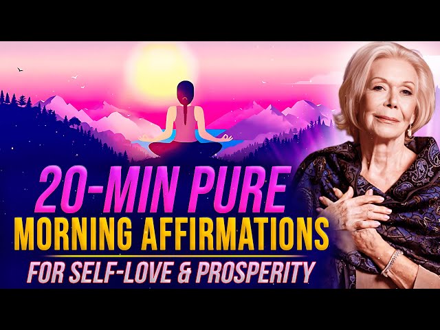 20 Min Morning Affirmation For Self-Healing & Prosperity  | Louise Hay