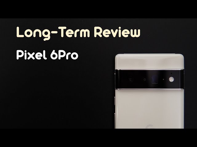 Google Pixel 6 Pro Review After 60 Days
