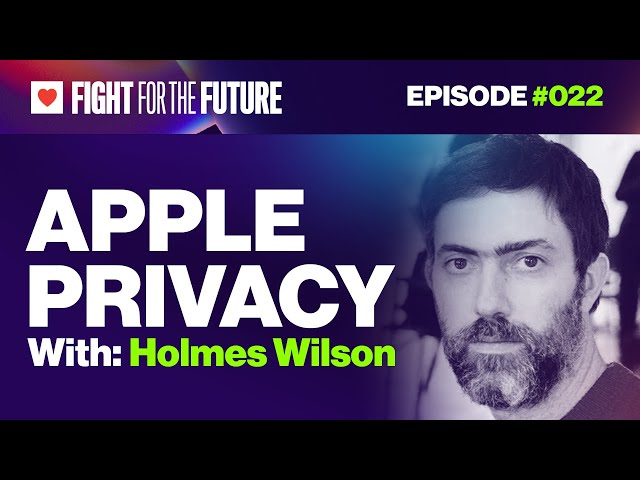 Apple Privacy, Holmes Wilson, Fight for the Future Livestream Episode 22