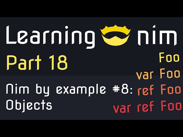 Learning Nim #18 - Nim by example #8 - Objects and passing them via var, ref and var ref