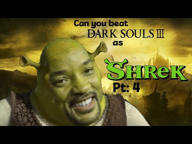 Can You Beat Dark Souls 3 As Shrek Pt: 4