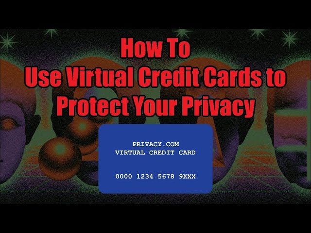 How to Use Virtual Credit Cards to Protect Your Financial Information