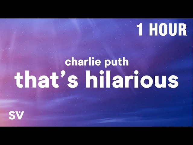 [1 HOUR] Charlie Puth - That's Hilarious (Lyrics)