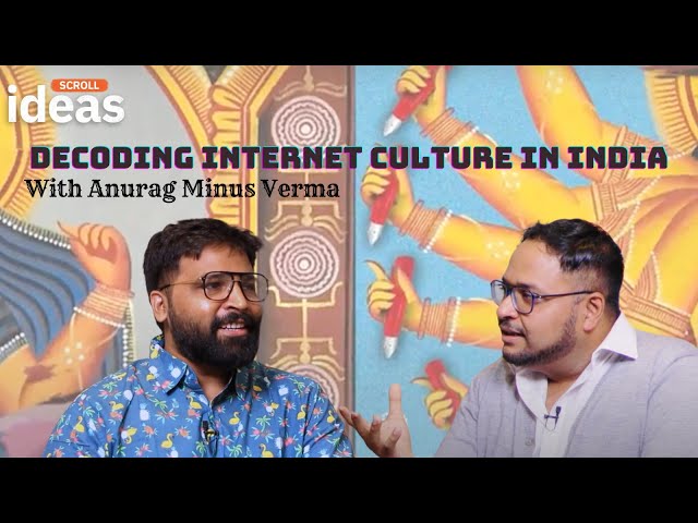 Decoding internet culture in India with Anurag Minus Verma