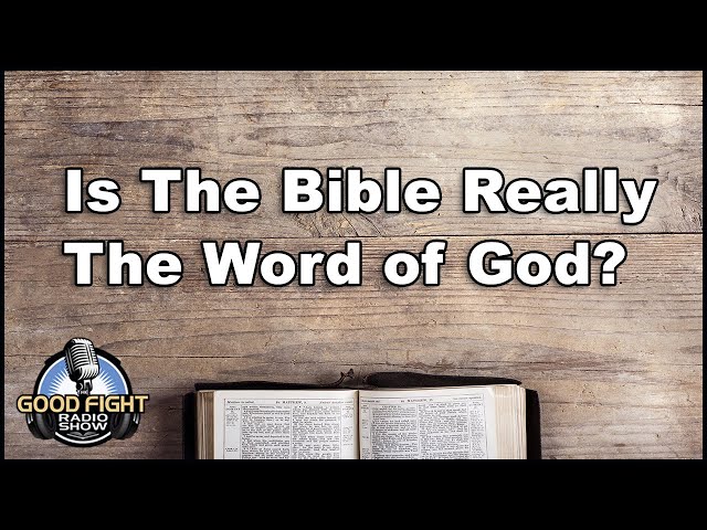 Is The Bible Really The Word of God?