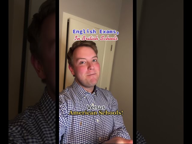 English Exams, In British Schools Versus American Schools!