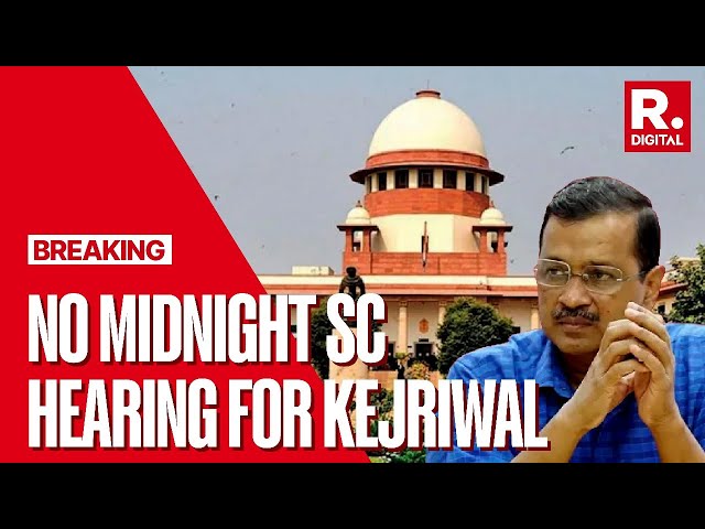 No Midnight Supreme Court Hearing For Kejriwal | The Debate