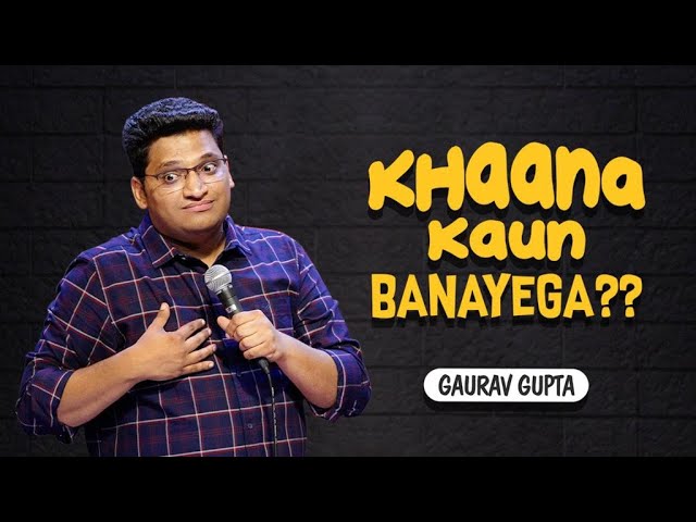 Khaana Kaun Banayega  | Stand up comedy by Gaurav Gupta